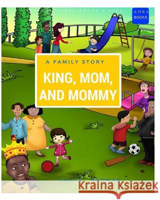 King, Mom, and Mommy Alicia N. Norman Julie S. Doar-Sinkfield 9781517736972 Createspace Independent Publishing Platform - książka