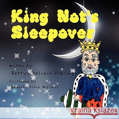 King Not's Sleepover Bettye Deloach Presley 9781453535486 Xlibris Corporation - książka