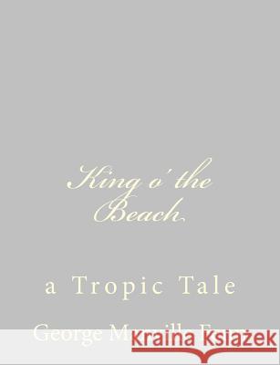 King o' the Beach: a Tropic Tale Fenn, George Manville 9781484034798 Createspace - książka