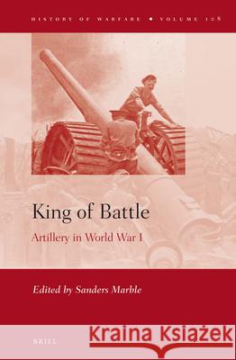 King of Battle: Artillery in World War I Sanders Marble 9789004305243 Brill Academic Publishers - książka