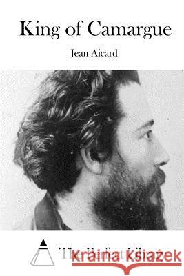 King of Camargue Jean Aicard The Perfect Library 9781508766209 Createspace - książka