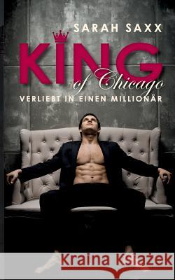 King of Chicago: Verliebt in einen Millionär Sarah Saxx 9783743116221 Books on Demand - książka