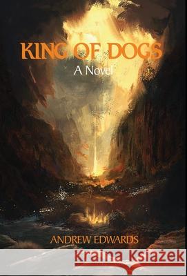 King of Dogs Andrew Edwards 9780578608099 Golden Goat Guild - książka