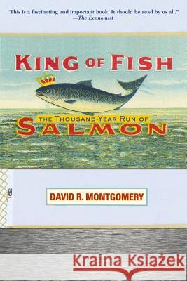 King of Fish: The Thousand-Year Run of Salmon David R. Montgomery 9780813342993 Westview Press - książka