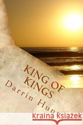 King of Kings: A Study in Matthew's Gospel Darrin Hunt 9781976455551 Createspace Independent Publishing Platform - książka