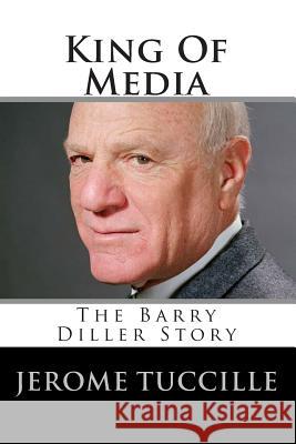 King Of Media: The Barry Diller Story Tuccille, Jerome 9781453777848 Createspace - książka