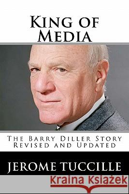 King of Media: The Barry Diller Story Revised and Updated Jerome Tuccille 9781456588151 Createspace - książka