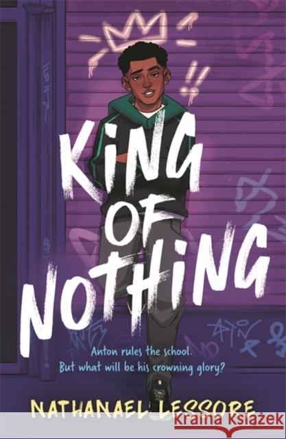 King of Nothing: A hilarious and heartwarming teen comedy! Nathanael Lessore 9781471413247 Hot Key Books - książka