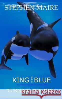 King of the Blue: Turning the Tide Mr Stephen Charles Maire 9781976494543 Createspace Independent Publishing Platform - książka