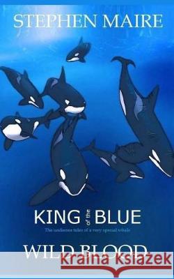 King of the Blue: Wild Blood Mr Stephen Charles Maire 9781719424783 Createspace Independent Publishing Platform - książka