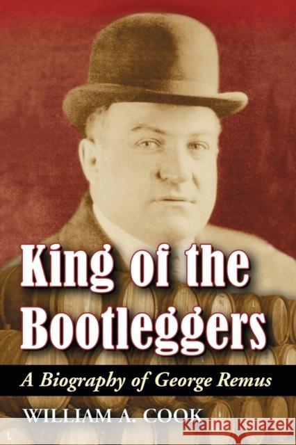 King of the Bootleggers: A Biography of George Remus Cook, William A. 9780786436521 McFarland & Company - książka