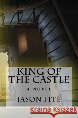 King of the Castle MR Jason Fite 9781544654225 Createspace Independent Publishing Platform - książka