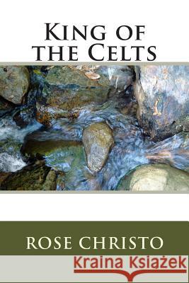 King of the Celts Rose Christo 9781492313502 Createspace - książka