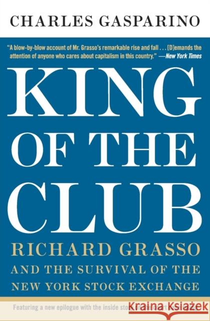 King of the Club: Richard Grasso and the Survival of the New York Stock Exchange Charles Gasparino 9780060898342 Collins - książka