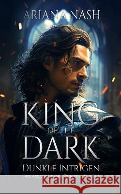 King of the Dark: Dunkle Intrigen: Schwul Fantasyromane Ariana Nash   9781739467227 Crazy Ace Publishing - książka