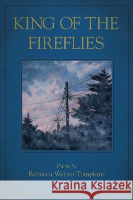 King of the Fireflies Rebecca Weiner Tompkins 9780996157063 Sensitive Skin Press - książka