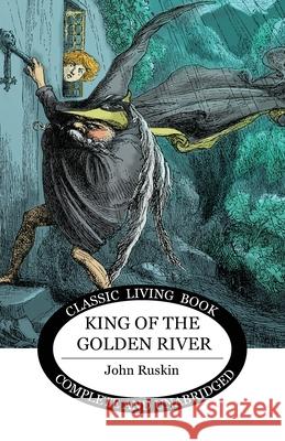 King of the Golden River John Ruskin 9781925729191 Living Book Press - książka