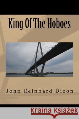 King Of The Hoboes Dizon, John Reinhard 9781494954017 Createspace - książka