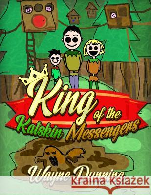 King of the Katskin Messengers: A Land Where Forest People Played and Ran Wayne Dunning 9781791884673 Independently Published - książka