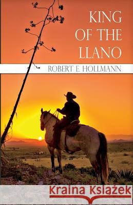 King of the Llano Robert E. Hollmann 9781492285922 Createspace - książka