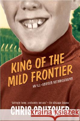 King of the Mild Frontier: An Ill-Advised Autobiography Chris Crutcher 9780060502515 Greenwillow Books - książka