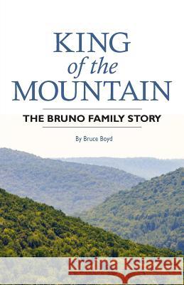 King of the Mountain: The Bruno Family Story Bruce Boyd 9781532320200 Francesca Peppiatt - książka