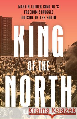 King of the North: Martin Luther King's Freedom Struggle Outside of the South Jeanne Theoharis 9781620979310 New Press - książka