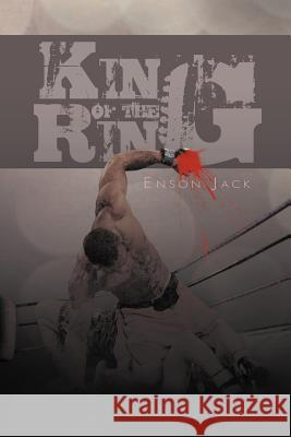 King of the Ring Enson Jack 9781469132150 Xlibris Corporation - książka
