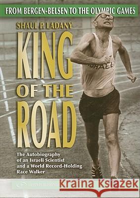 King of the Road: From Bergen-Belsen to the Olympic Games Shaul Ladany 9789652294210 Gefen Publishing House - książka