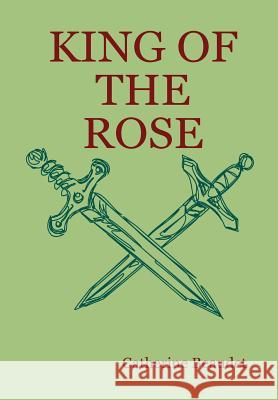 King of the Rose Catherine Beaudet 9781435710023 Lulu.com - książka
