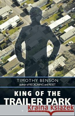 King of the Trailer Park Timothy Benson 9781491777824 iUniverse - książka