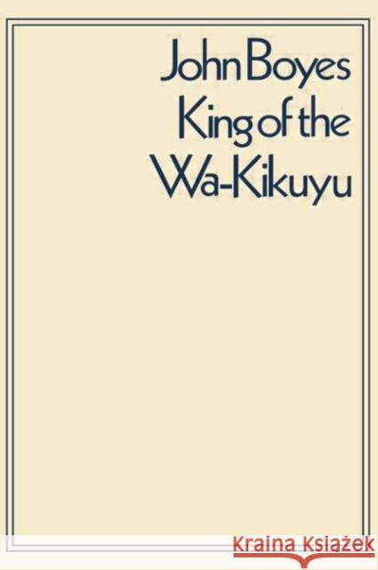 King of the Wa-Kikuyu : A True Story of Travel and Adventure in Africa John Boyes C. W. L. Bulpett 9780714616384 Frank Cass Publishers - książka