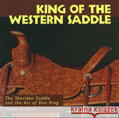 King of the Western Saddle: The Sheridan Saddle and the Art of Don King Timothy H. Evans Tim Evans 9780878058099 University Press of Mississippi - książka