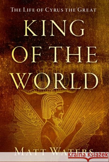 King of the World: The Life of Cyrus the Great Waters, Matt 9780190927172 Oxford University Press - książka