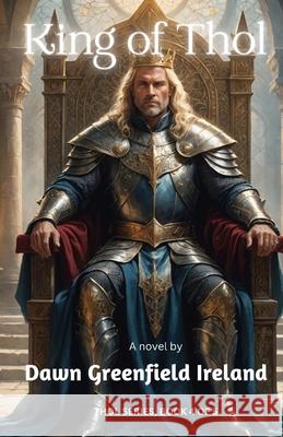 King of Thol: Book 4 Dawn Greenfield Ireland 9781940385280 Artistic Origins - książka