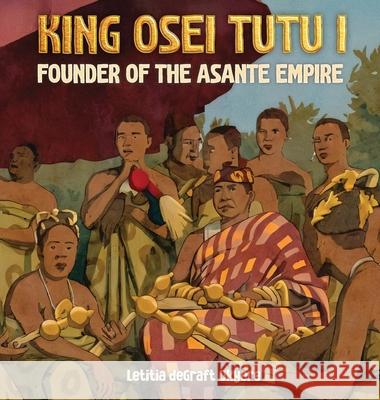 King Osei Tutu I: Founder of the Asante Empire Letitia Degraf 9781956776287 Lion - książka