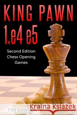 King Pawn 1.e4 e5: Second Edition - Chess Opening Games Tim Sawyer 9781726660846 Independently Published - książka