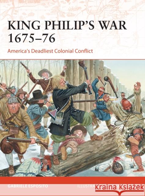 King Philip's War 1675–76: America's Deadliest Colonial Conflict Gabriele Esposito 9781472842978 Bloomsbury Publishing PLC - książka