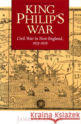 King Philip's War: Civil War in New England, 1675-1676 Drake, James D. 9781558492240 University of Massachusetts Press - książka