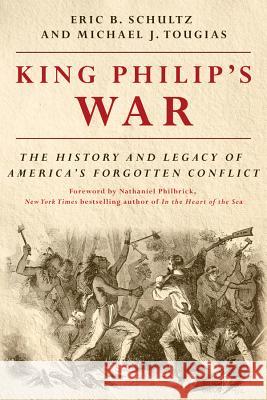 King Philip's War: The History and Legacy of America's Forgotten Conflict Eric B. Schultz Michael J. Tougias Nathaniel Philbrick 9781581574890 Countryman Press - książka