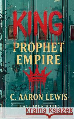 KING, Prophet, Empire C. Aaron Lewis 9781919235806 Black Iron Books - książka