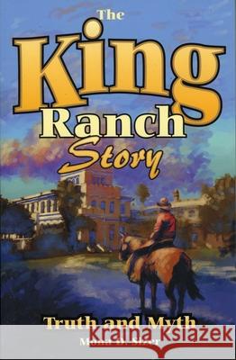 King Ranch Story : Truth and Myth Mona Sizer 9781556226809 Republic of Texas Press - książka