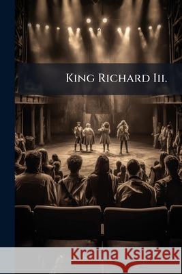 King Richard III.: With Preface, Glossary, &C William Shakespeare 9781144322500  - książka