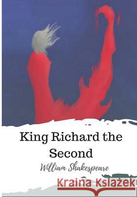 King Richard the Second William Shakespeare 9781986533379 Createspace Independent Publishing Platform - książka