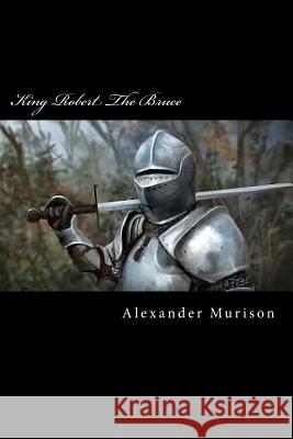 King Robert The Bruce Murison, Alexander 9781720663140 Createspace Independent Publishing Platform - książka