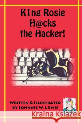 King Rosie Hacks the Hacker! Johnnie W. Lewis Johnnie W. Lewis 9781514653128 Createspace - książka