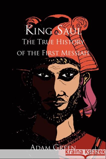 King Saul: The True History of the First Messiah Adam Green 9780718830748 Lutterworth Press - książka