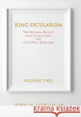 King Secularism John H Ludlum, Jr 9781498492577 Xulon Press - książka