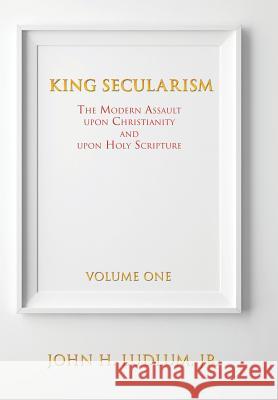 King Secularism John H Ludlum, Jr 9781628711837 Xulon Press - książka