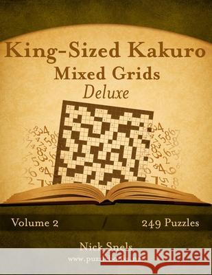 King-Sized Kakuro Mixed Grids Deluxe - Volume 2 - 249 Puzzles Nick Snels 9781502809865 Createspace - książka